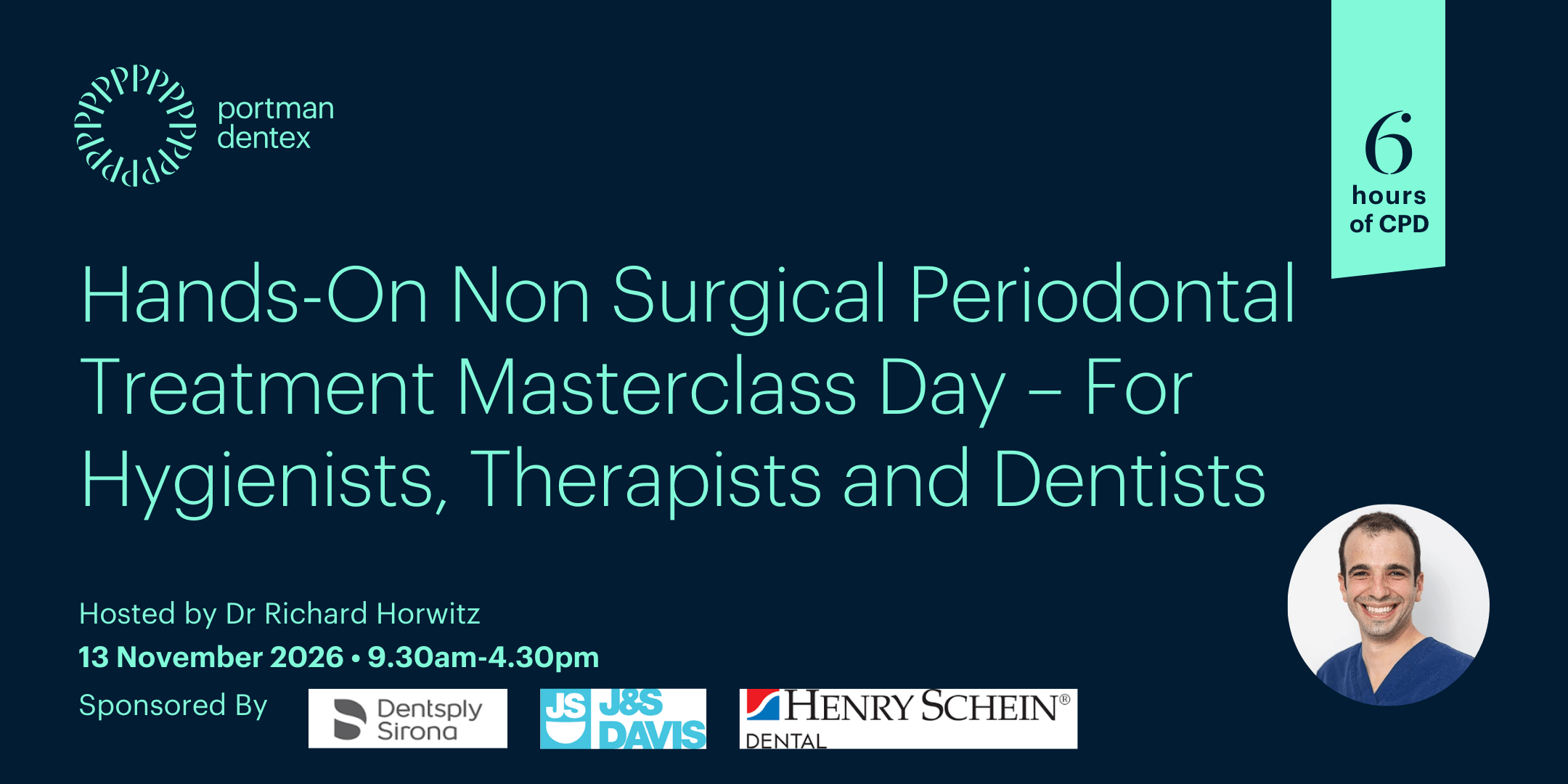 Portman Dentex event flyer: "Hands-On Non Surgical Periodontal Treatment Masterclass Day" for dental professionals, hosted by Dr Richard Horwitz on November 13, 2026, with 6 hours CPD.